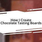 How I Create Chocolate Tasting Boards