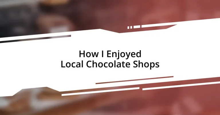 How I Enjoyed Local Chocolate Shops