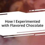 How I Experimented with Flavored Chocolate