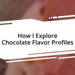 How I Explore Chocolate Flavor Profiles