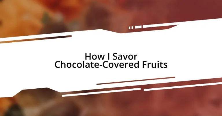 How I Savor Chocolate-Covered Fruits