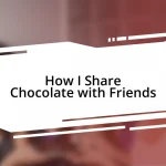 How I Share Chocolate with Friends