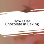 How I Use Chocolate in Baking