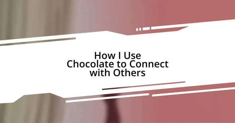 How I Use Chocolate to Connect with Others