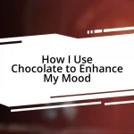 How I Use Chocolate to Enhance My Mood