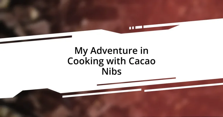 My Adventure in Cooking with Cacao Nibs