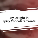 My Delight in Spicy Chocolate Treats