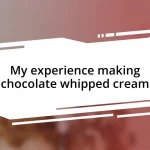 My experience making chocolate whipped cream