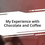 My Experience with Chocolate and Coffee