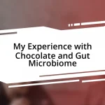 My Experience with Chocolate and Gut Microbiome