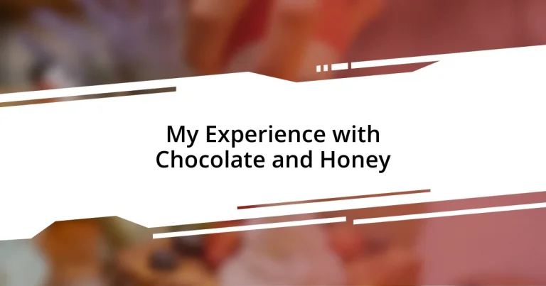 My Experience with Chocolate and Honey