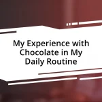 My Experience with Chocolate in My Daily Routine