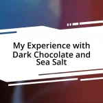 My Experience with Dark Chocolate and Sea Salt