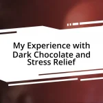 My Experience with Dark Chocolate and Stress Relief