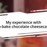 My experience with no-bake chocolate cheesecake