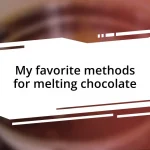 My favorite methods for melting chocolate