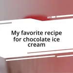 My favorite recipe for chocolate ice cream