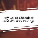 My Go-To Chocolate and Whiskey Pairings