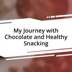 My Journey with Chocolate and Healthy Snacking