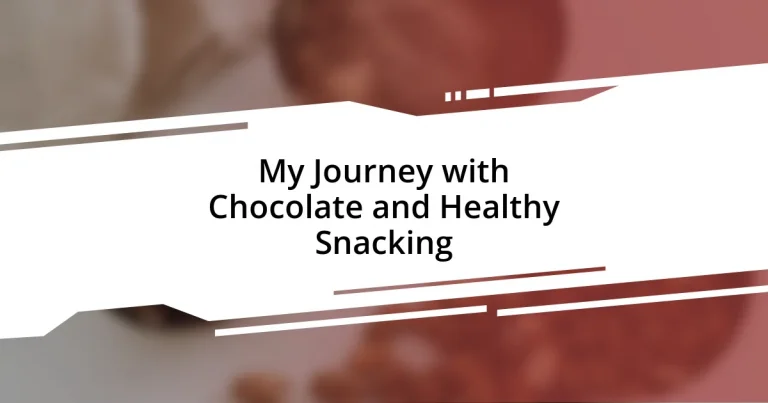 My Journey with Chocolate and Healthy Snacking