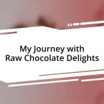 My Journey with Raw Chocolate Delights