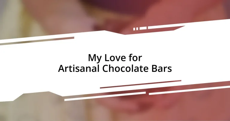 My Love for Artisanal Chocolate Bars