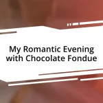 My Romantic Evening with Chocolate Fondue