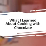 What I Learned About Cooking with Chocolate