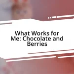 What Works for Me: Chocolate and Berries