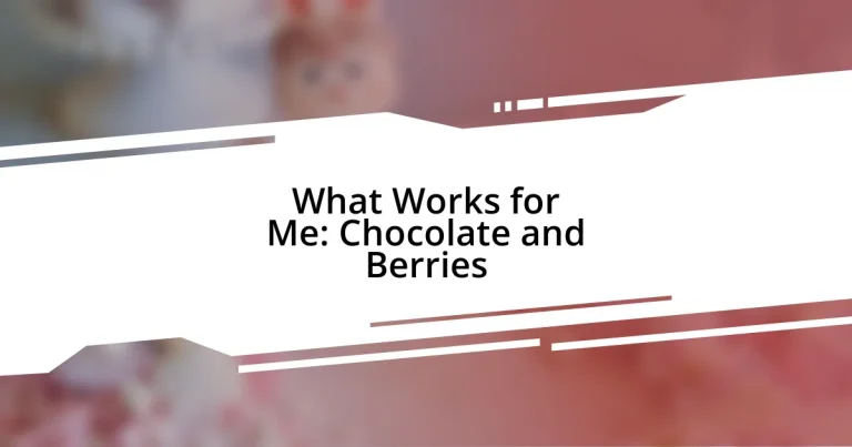 What Works for Me: Chocolate and Berries