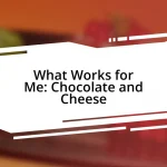 What Works for Me: Chocolate and Cheese