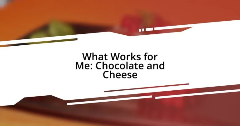 What Works for Me: Chocolate and Cheese