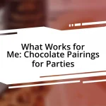 What Works for Me: Chocolate Pairings for Parties