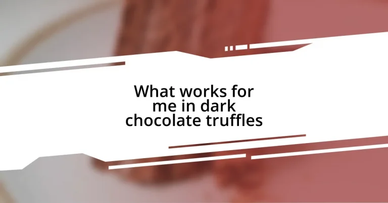 What works for me in dark chocolate truffles