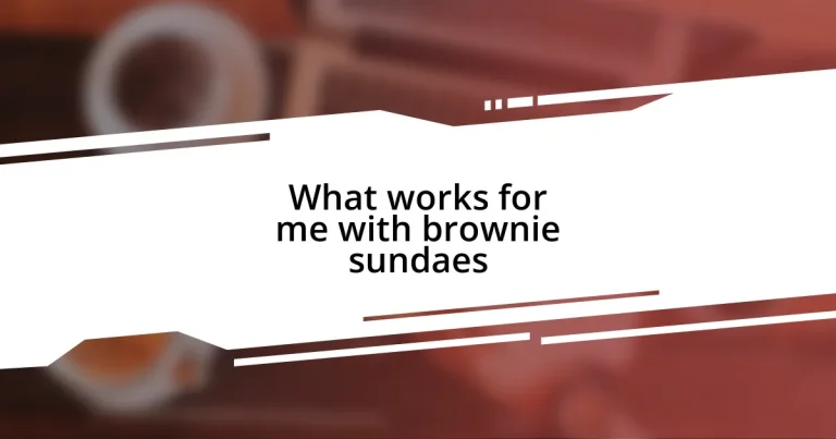 What works for me with brownie sundaes