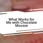 What Works for Me with Chocolate Mousse