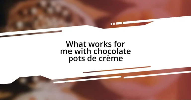 What works for me with chocolate pots de crème