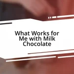 What Works for Me with Milk Chocolate