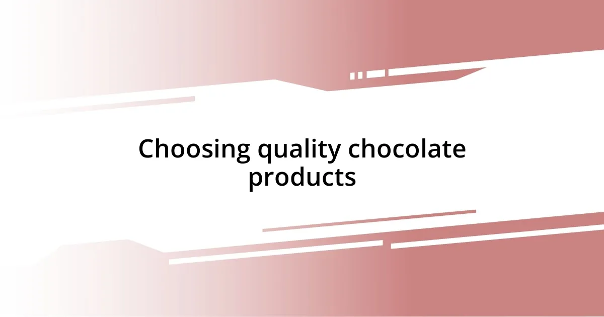 Choosing quality chocolate products