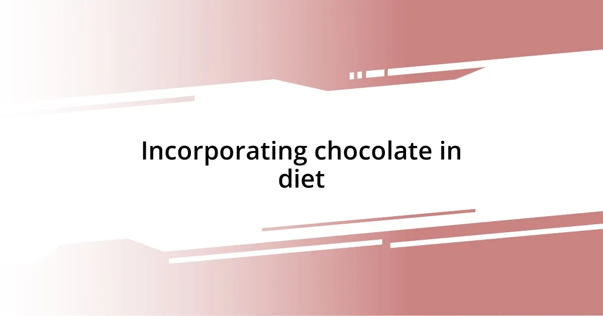 Incorporating chocolate in diet