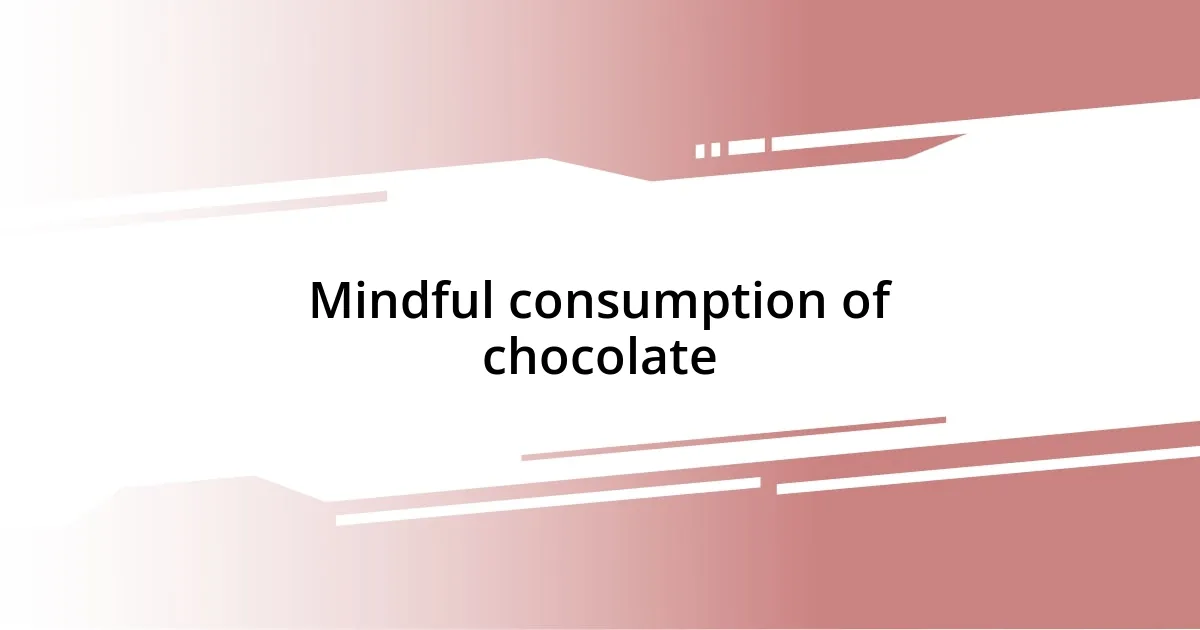 Mindful consumption of chocolate