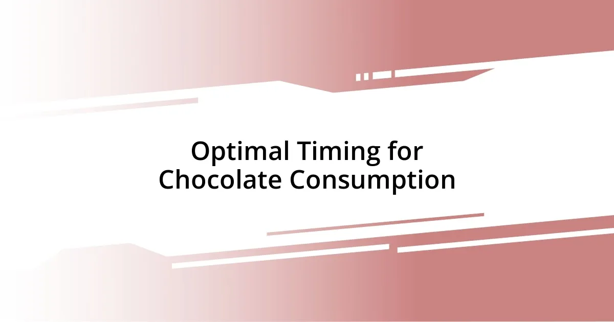 Optimal Timing for Chocolate Consumption