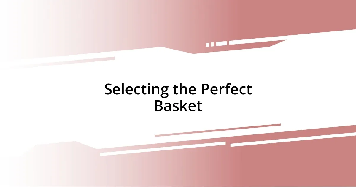 Selecting the Perfect Basket