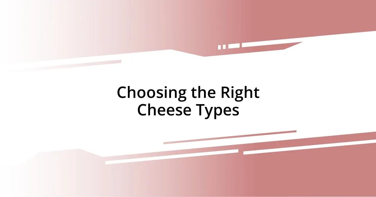 Choosing the Right Cheese Types