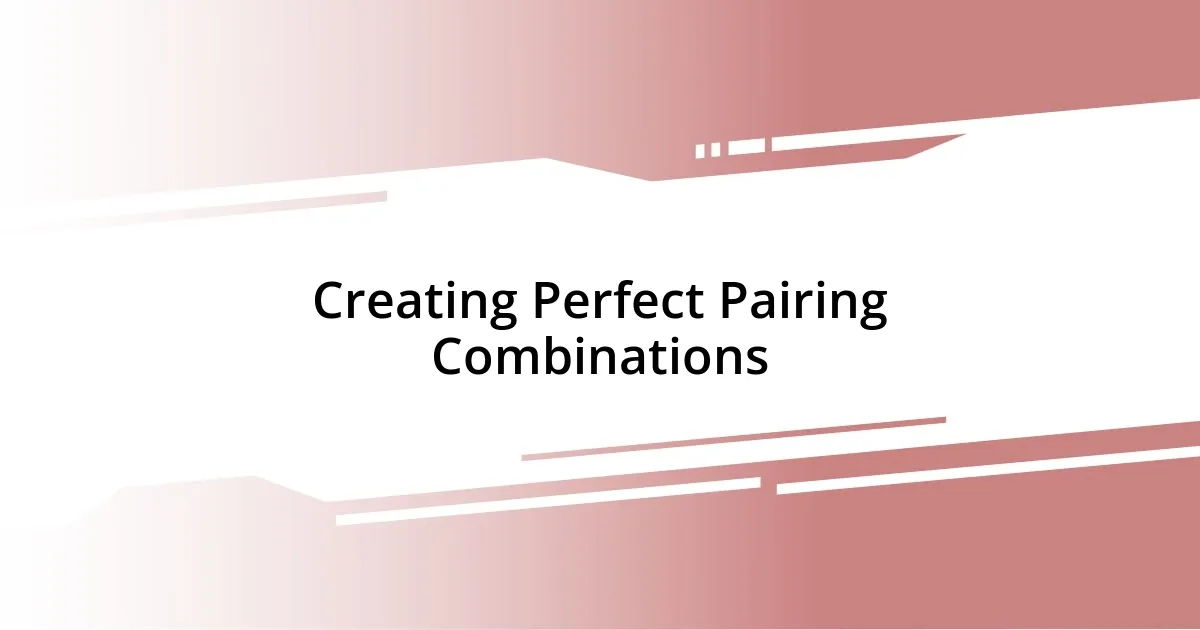 Creating Perfect Pairing Combinations