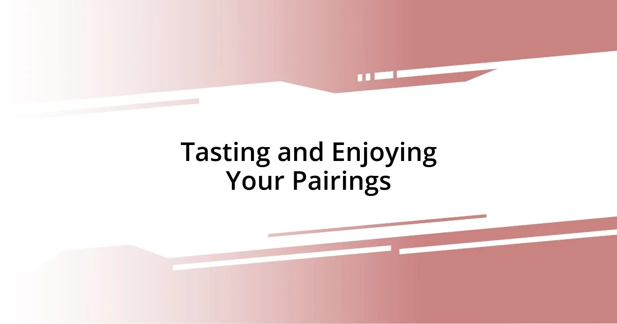 Tasting and Enjoying Your Pairings