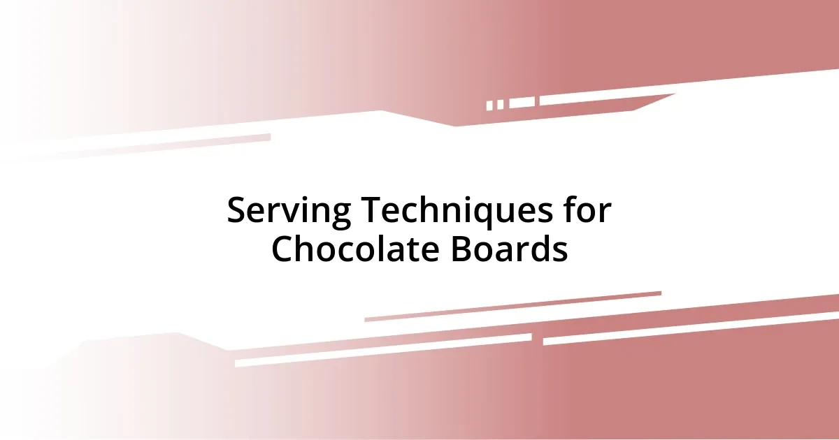 Serving Techniques for Chocolate Boards