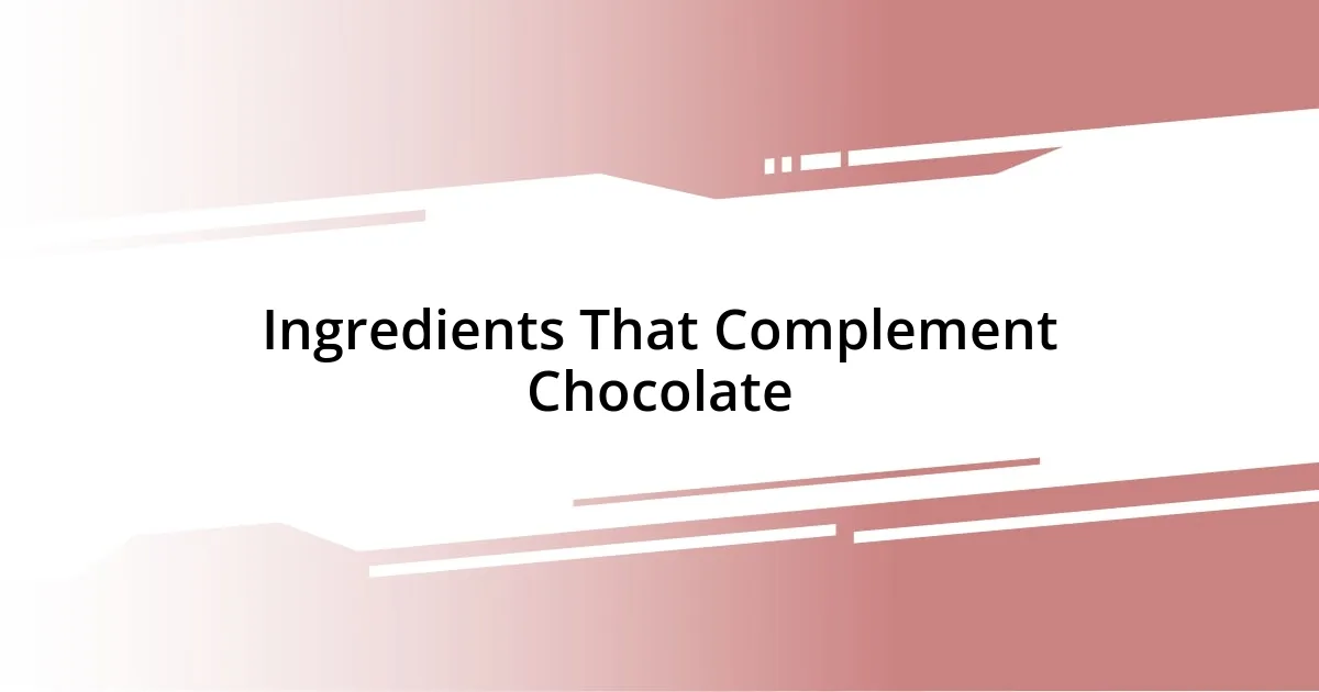 Ingredients That Complement Chocolate