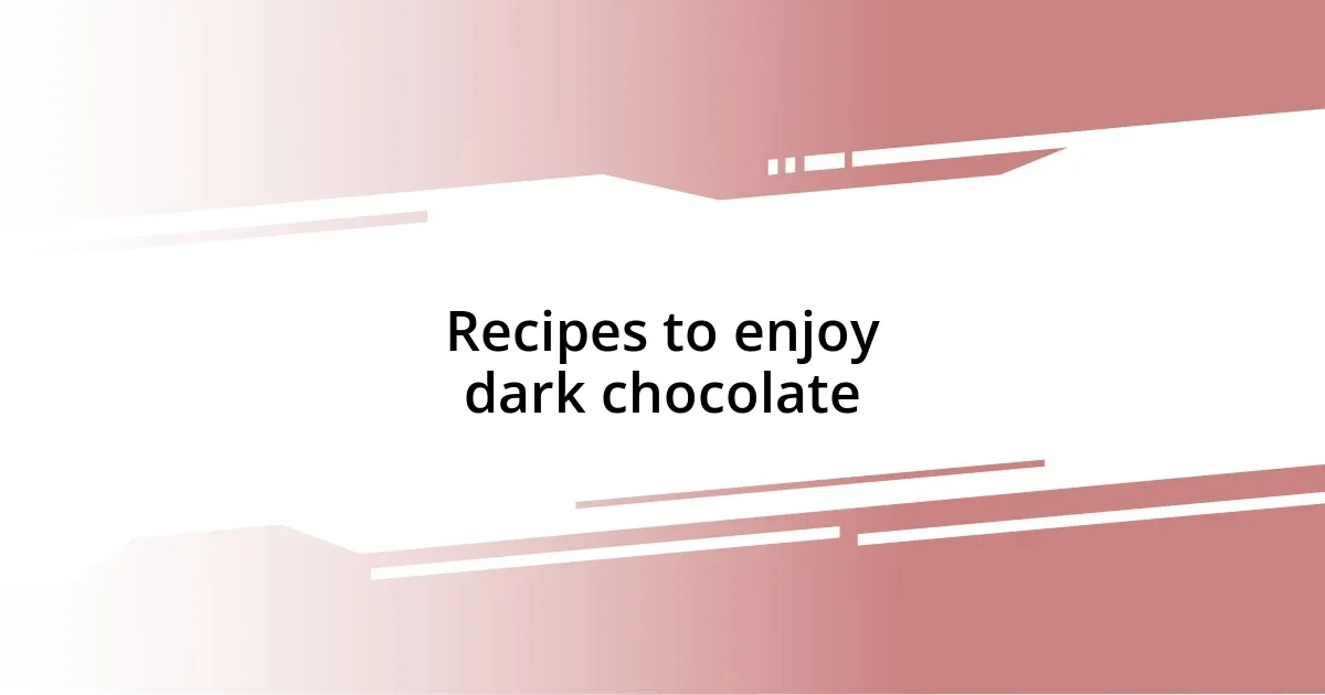 Recipes to enjoy dark chocolate