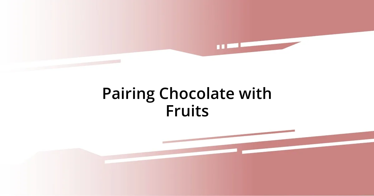 Pairing Chocolate with Fruits